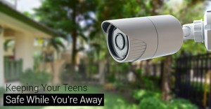 Keeping Your Teens Safe While You’re Away