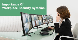 Importance Of Workplace Security Systems