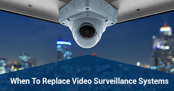 When To Replace Video Surveillance Systems