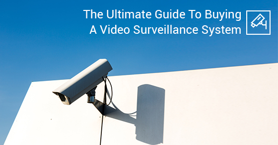 The Ultimate Guide To Buying a Video Surveillance System