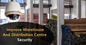 Improve Warehouse And Distribution Centre Security